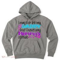 I May Look Like My Daddy But I Have My Mommys Attitude Hoodie thumb 0