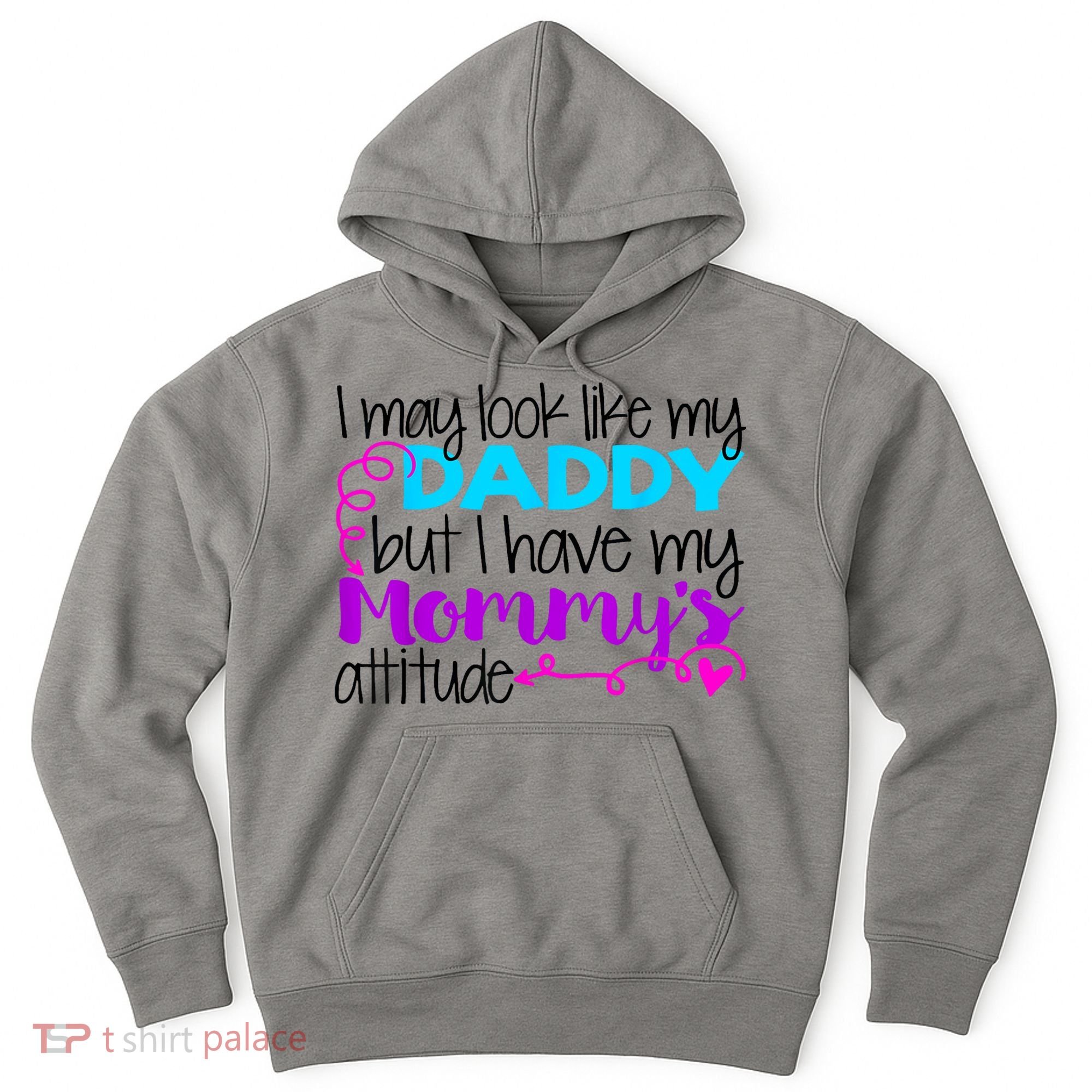 I May Look Like My Daddy But I Have My Mommys Attitude Hoodie