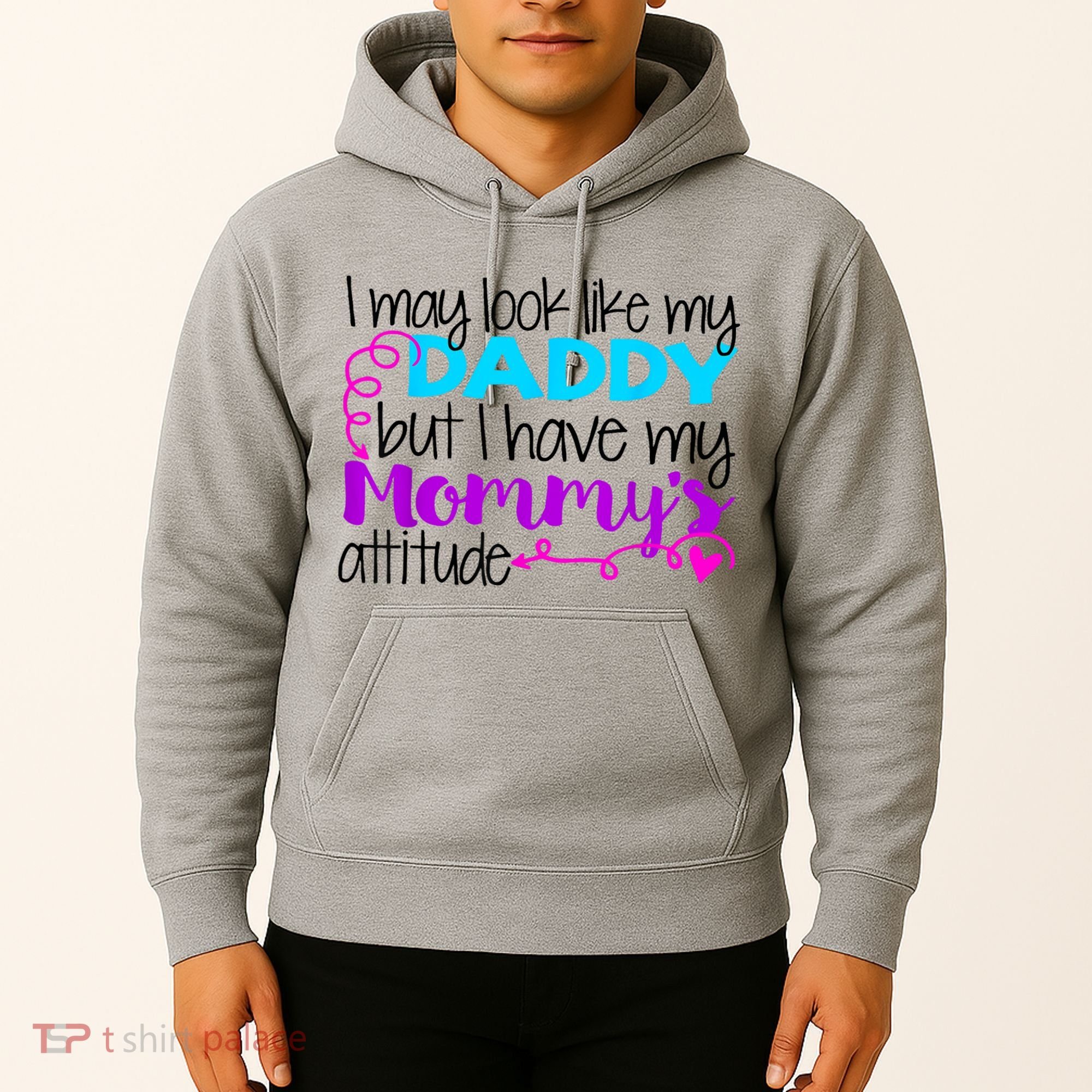 I May Look Like My Daddy But I Have My Mommys Attitude Hoodie
