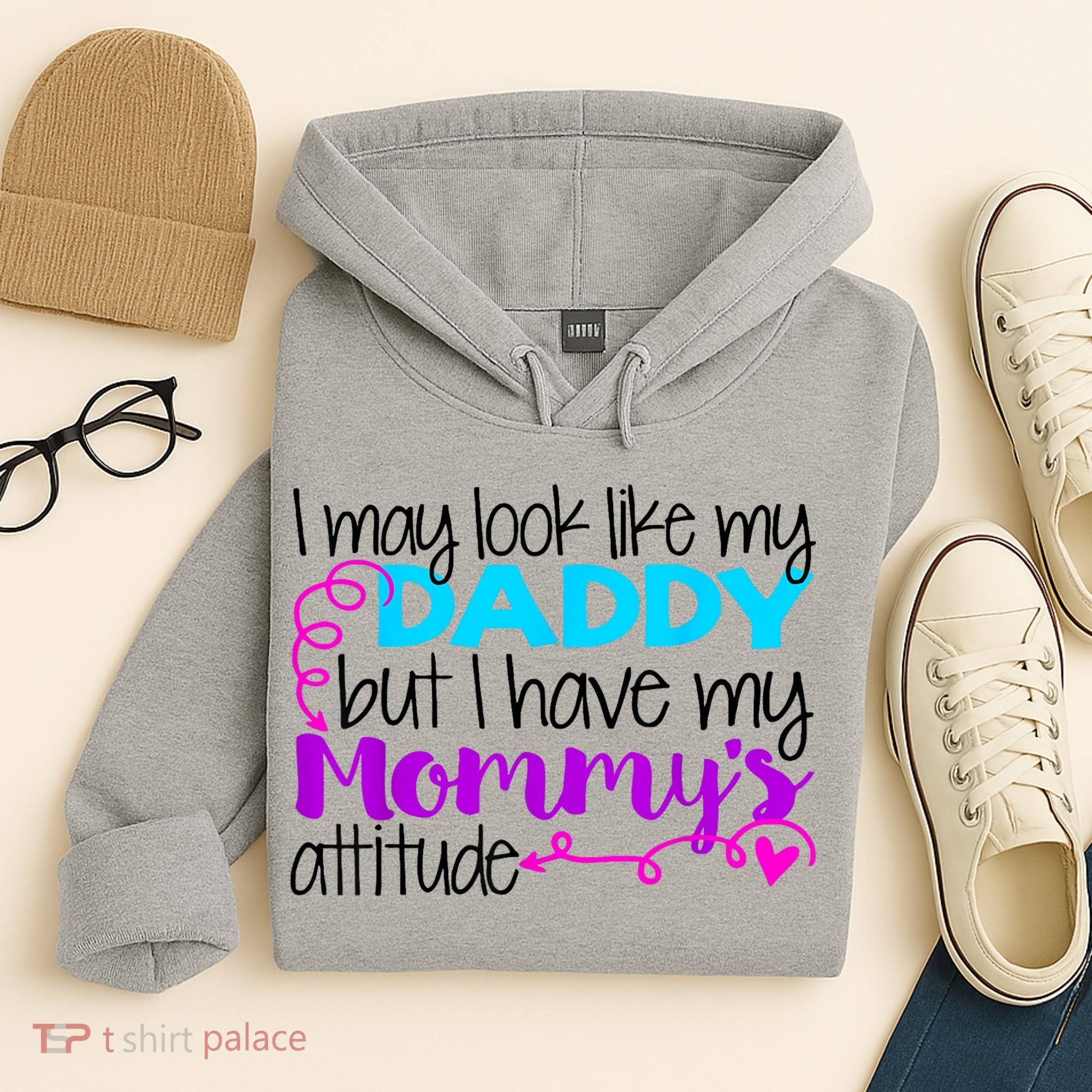 I May Look Like My Daddy But I Have My Mommys Attitude Hoodie