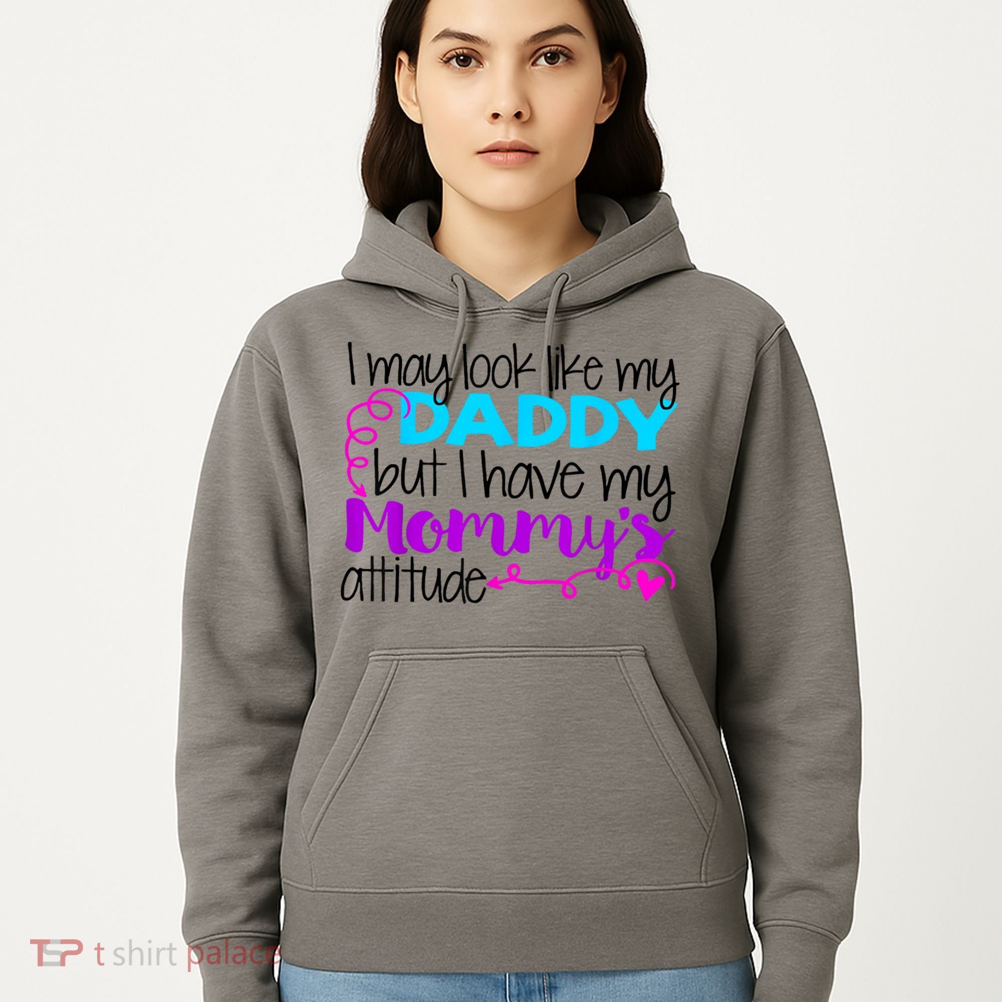 I May Look Like My Daddy But I Have My Mommys Attitude Hoodie