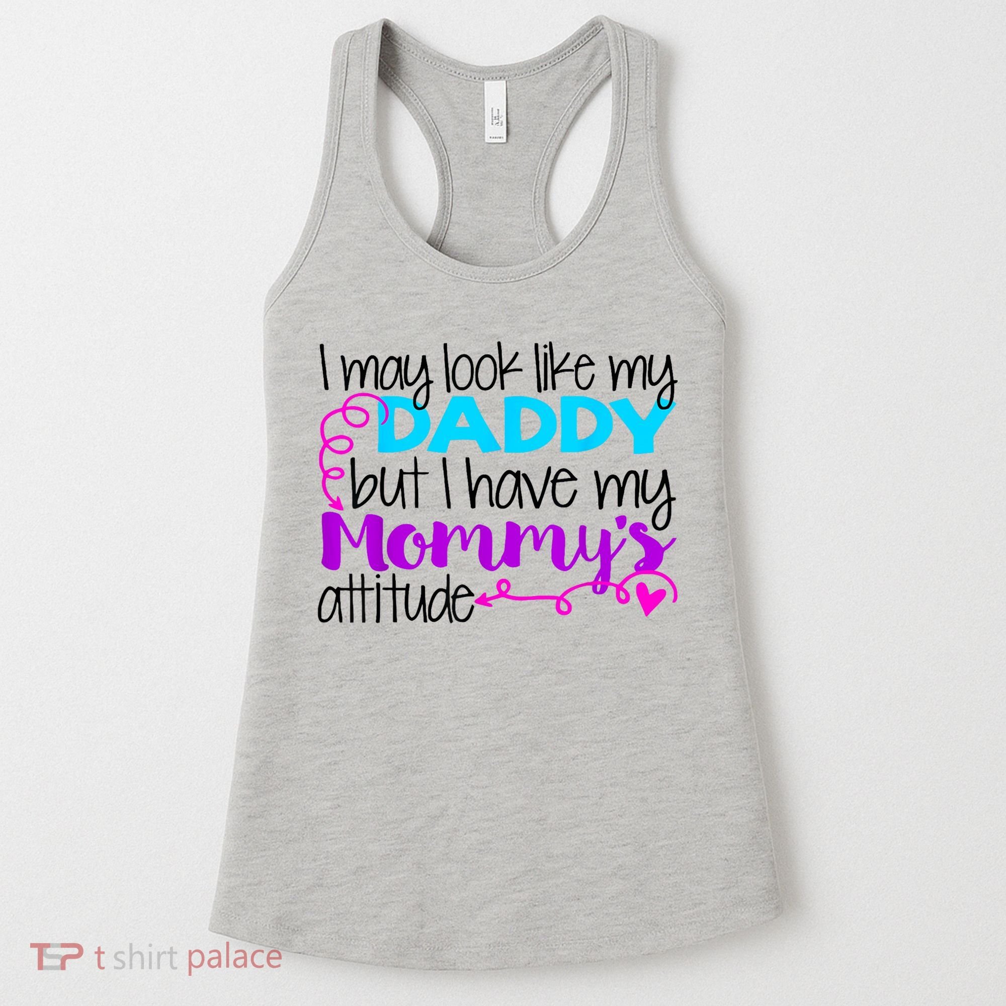 I May Look Like My Daddy But I Have My Mommys Attitude Women's Tank Top