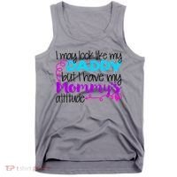 I May Look Like My Daddy But I Have My Mommys Attitude Tank Top thumb 0