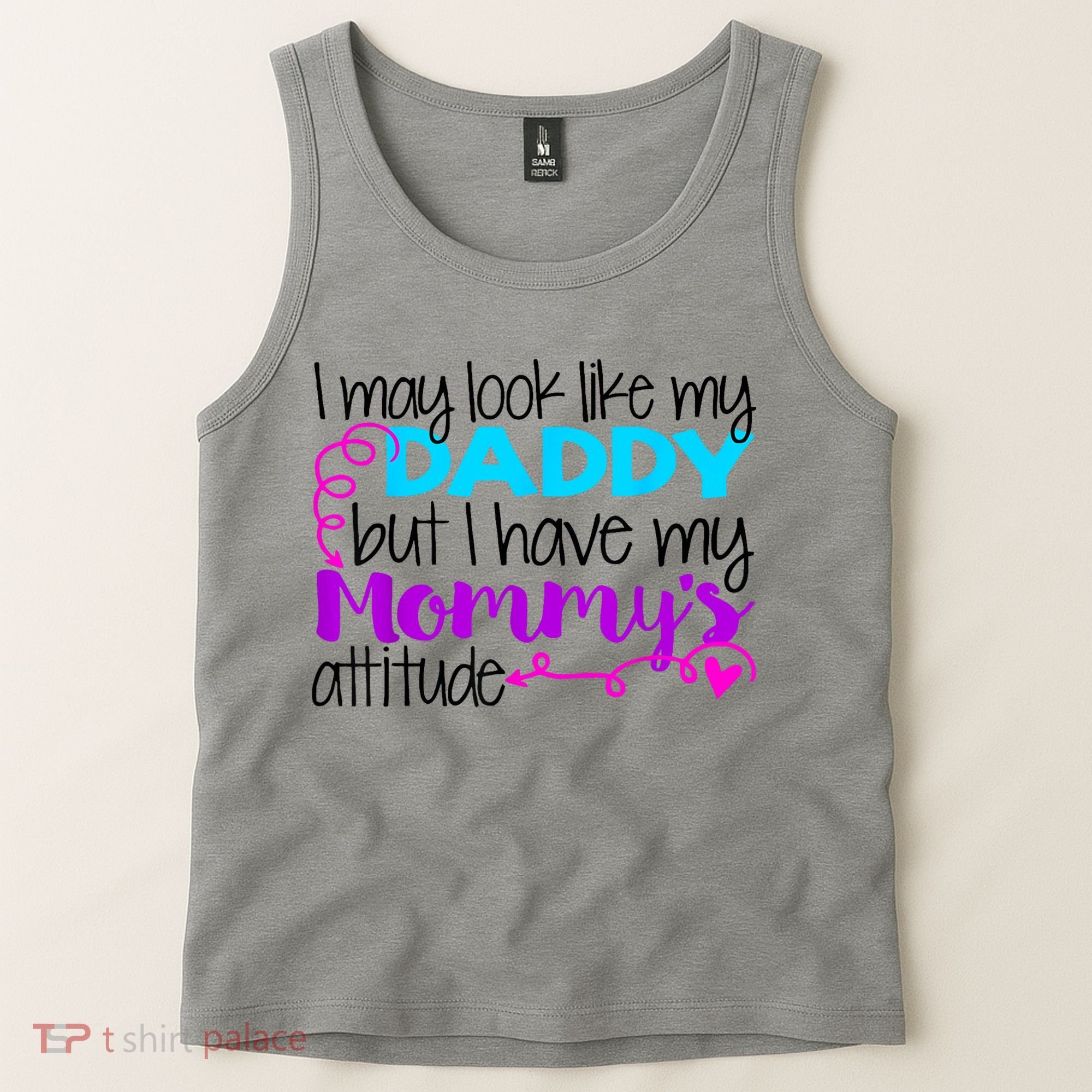 I May Look Like My Daddy But I Have My Mommys Attitude Tank Top