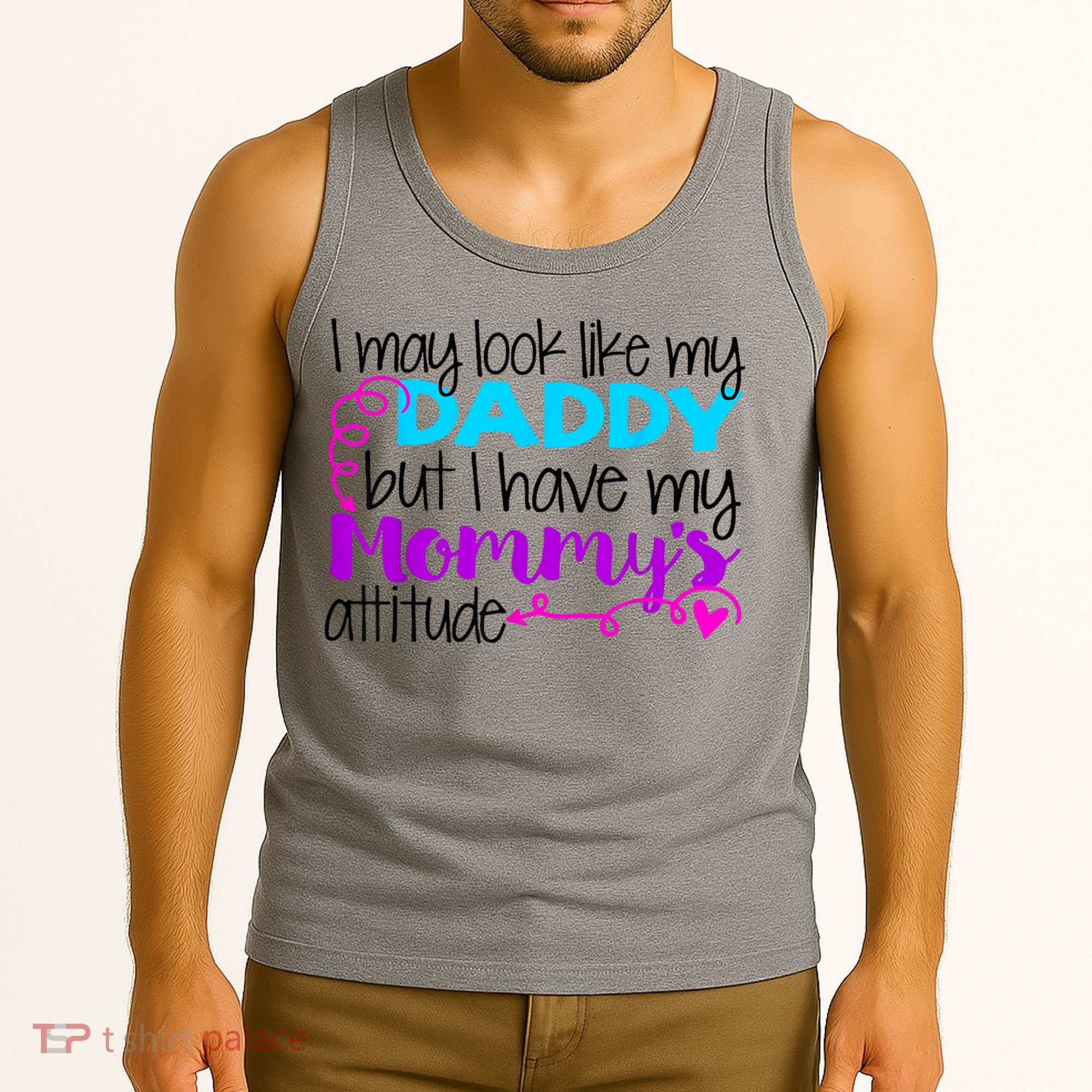 I May Look Like My Daddy But I Have My Mommys Attitude Tank Top