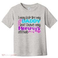 I May Look Like My Daddy But I Have My Mommys Attitude Toddler T-Shirt thumb 0