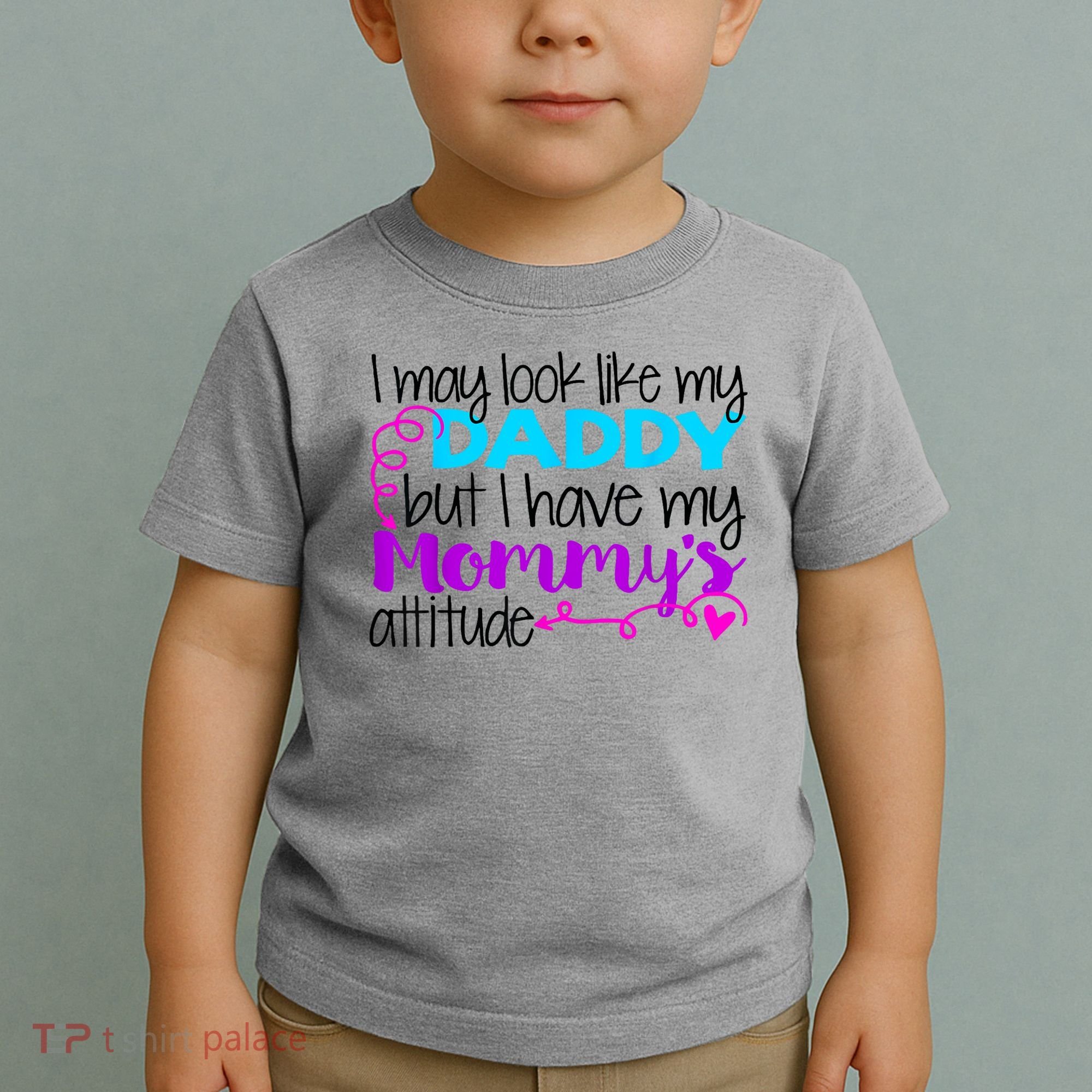 I May Look Like My Daddy But I Have My Mommys Attitude Toddler T-Shirt