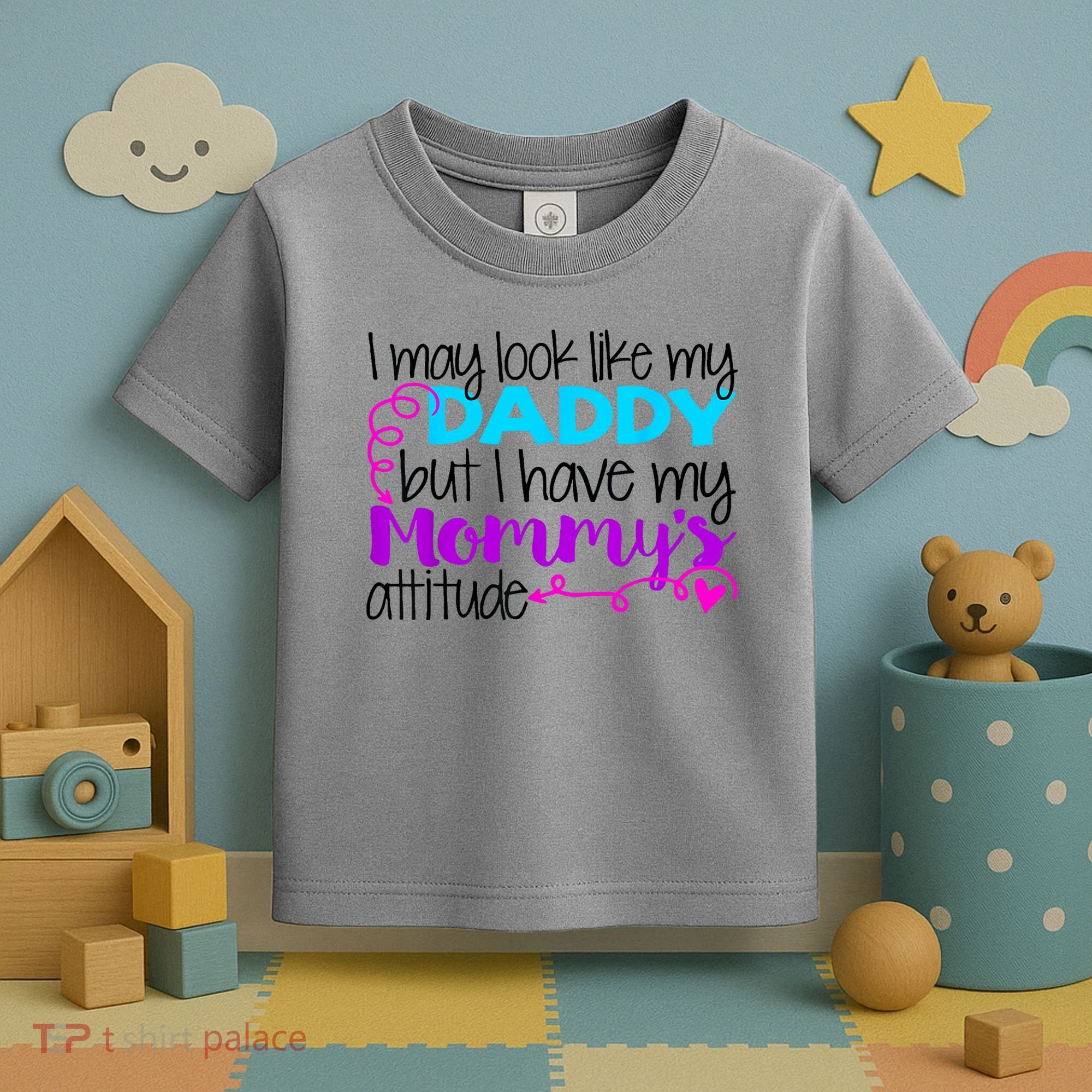 I May Look Like My Daddy But I Have My Mommys Attitude Toddler T-Shirt