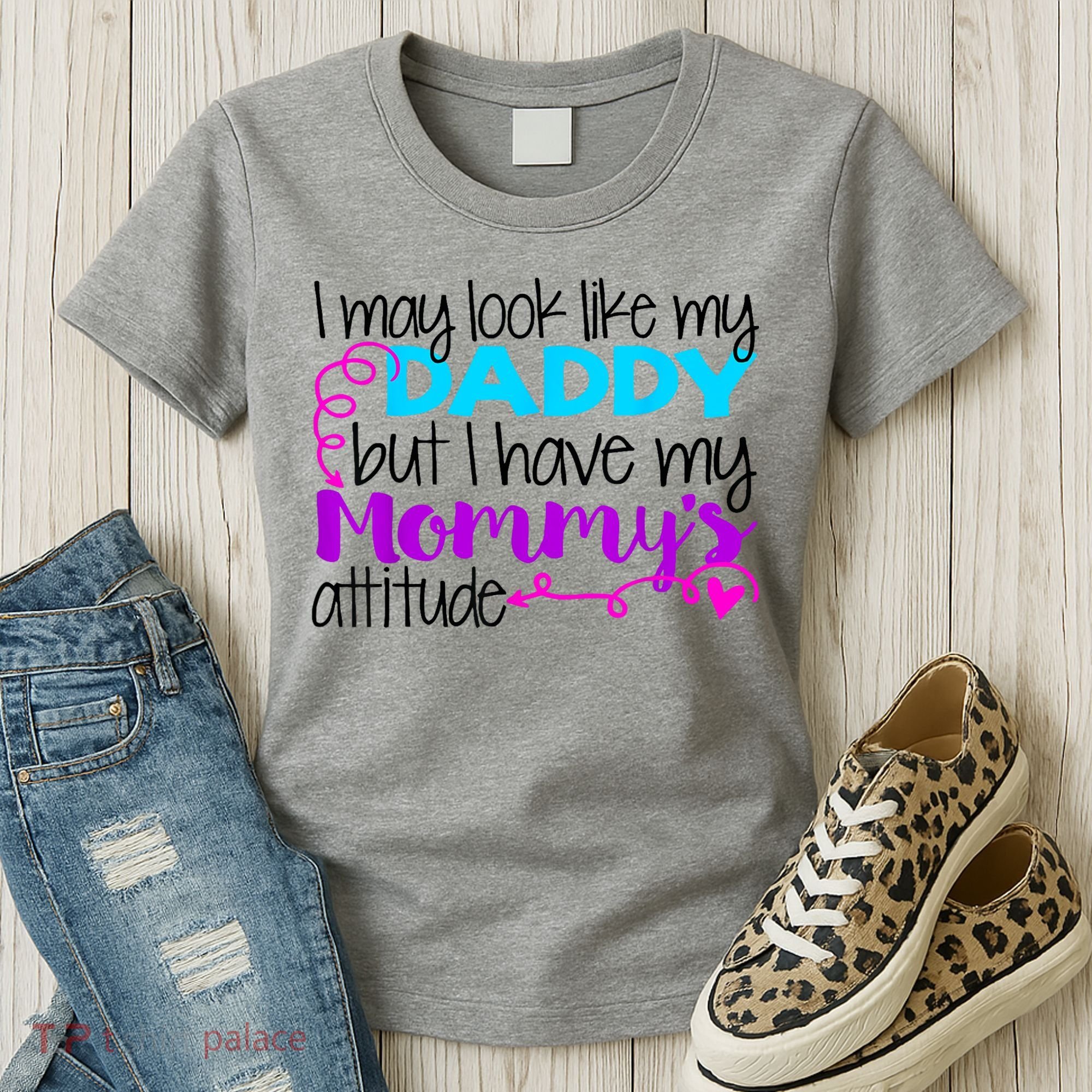 I May Look Like My Daddy But I Have My Mommys Attitude Women's T-Shirt