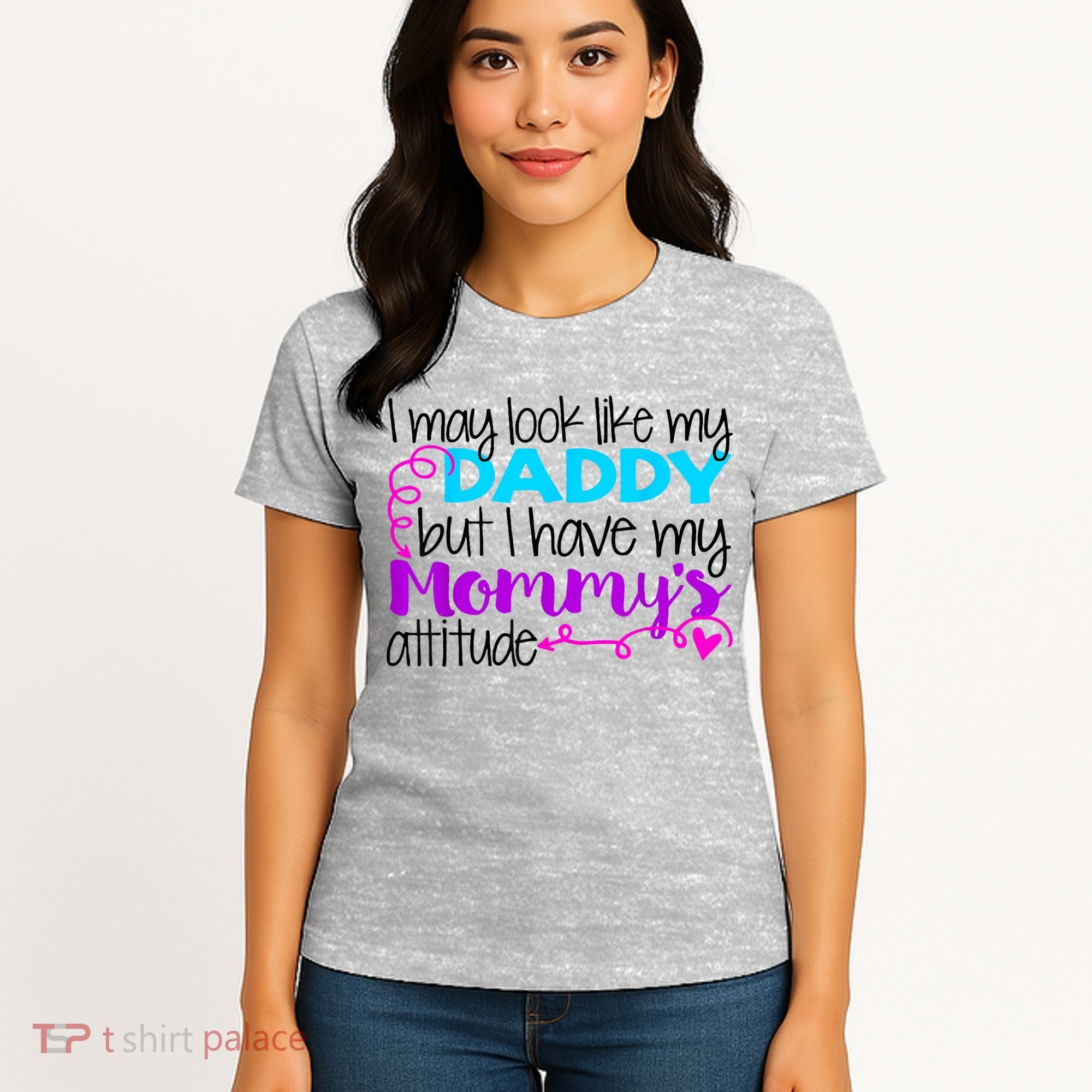 I May Look Like My Daddy But I Have My Mommys Attitude Women's T-Shirt