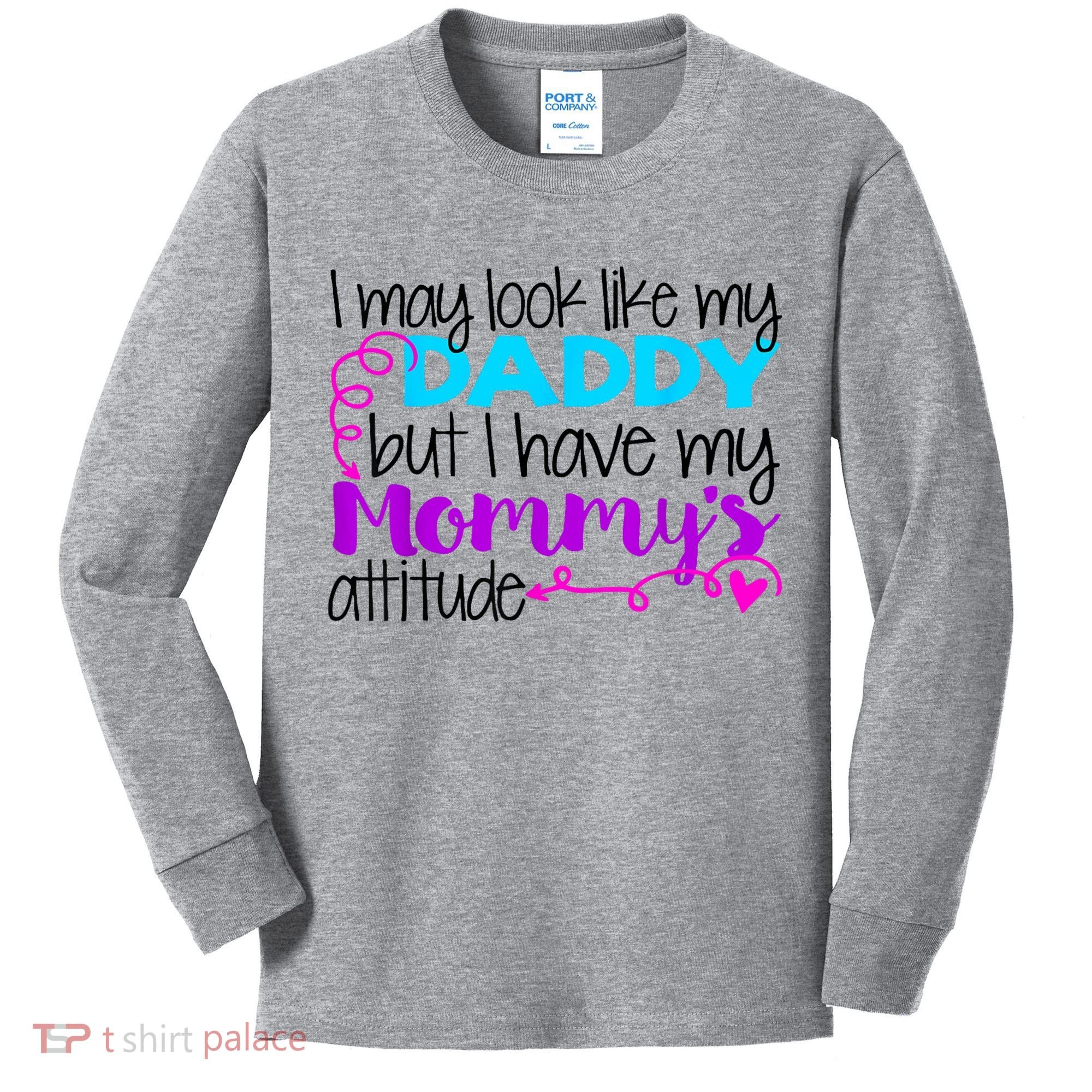 I May Look Like My Daddy But I Have My Mommys Attitude Kids Long Sleeve Shirt