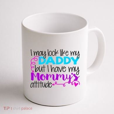 I May Look Like My Daddy But I Have My Mommys Attitude Coffee Mug back