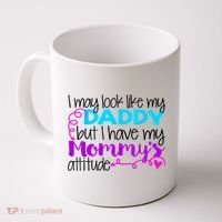 I May Look Like My Daddy But I Have My Mommys Attitude Coffee Mug thumb 0