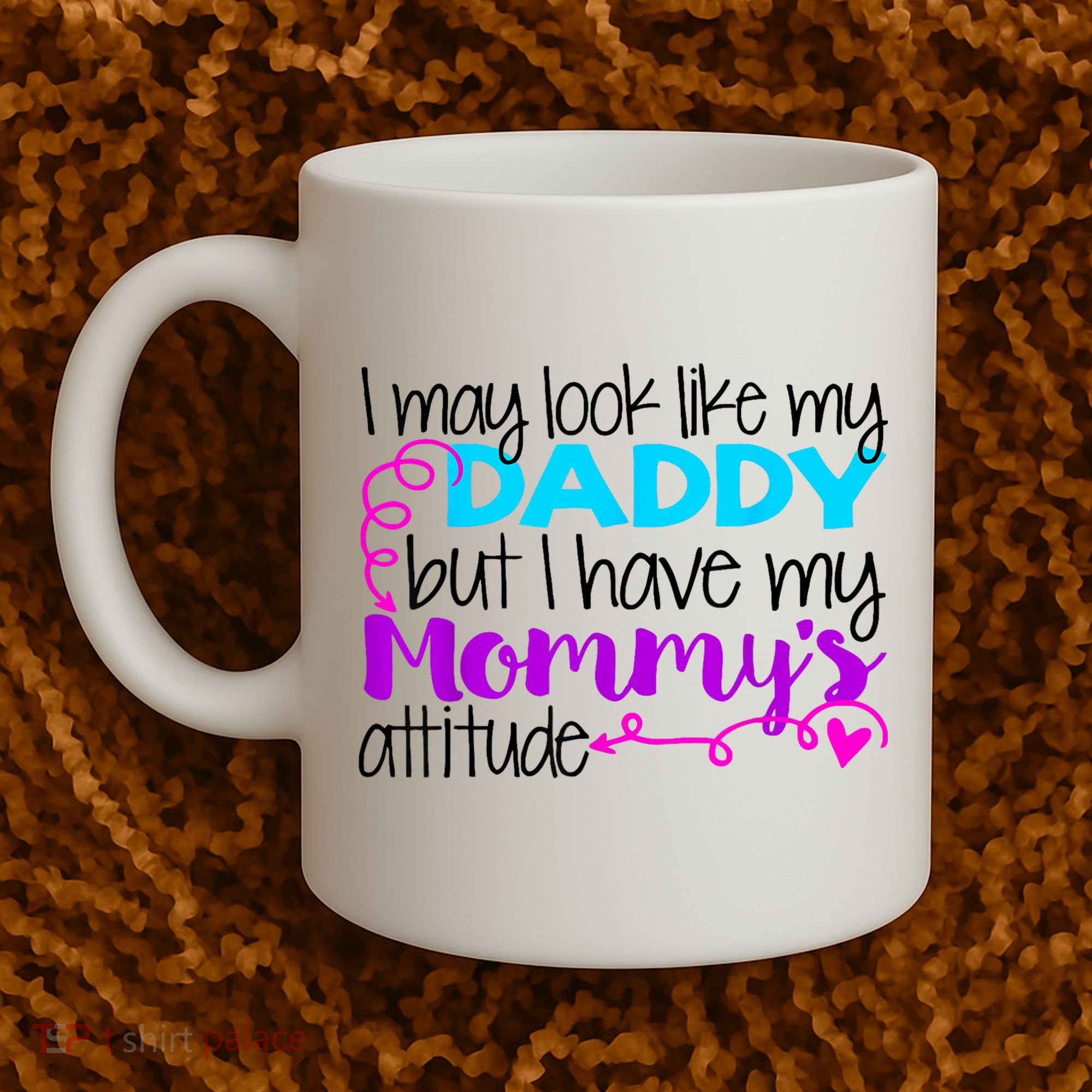 I May Look Like My Daddy But I Have My Mommys Attitude Coffee Mug
