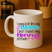 I May Look Like My Daddy But I Have My Mommys Attitude Coffee Mug thumb 4