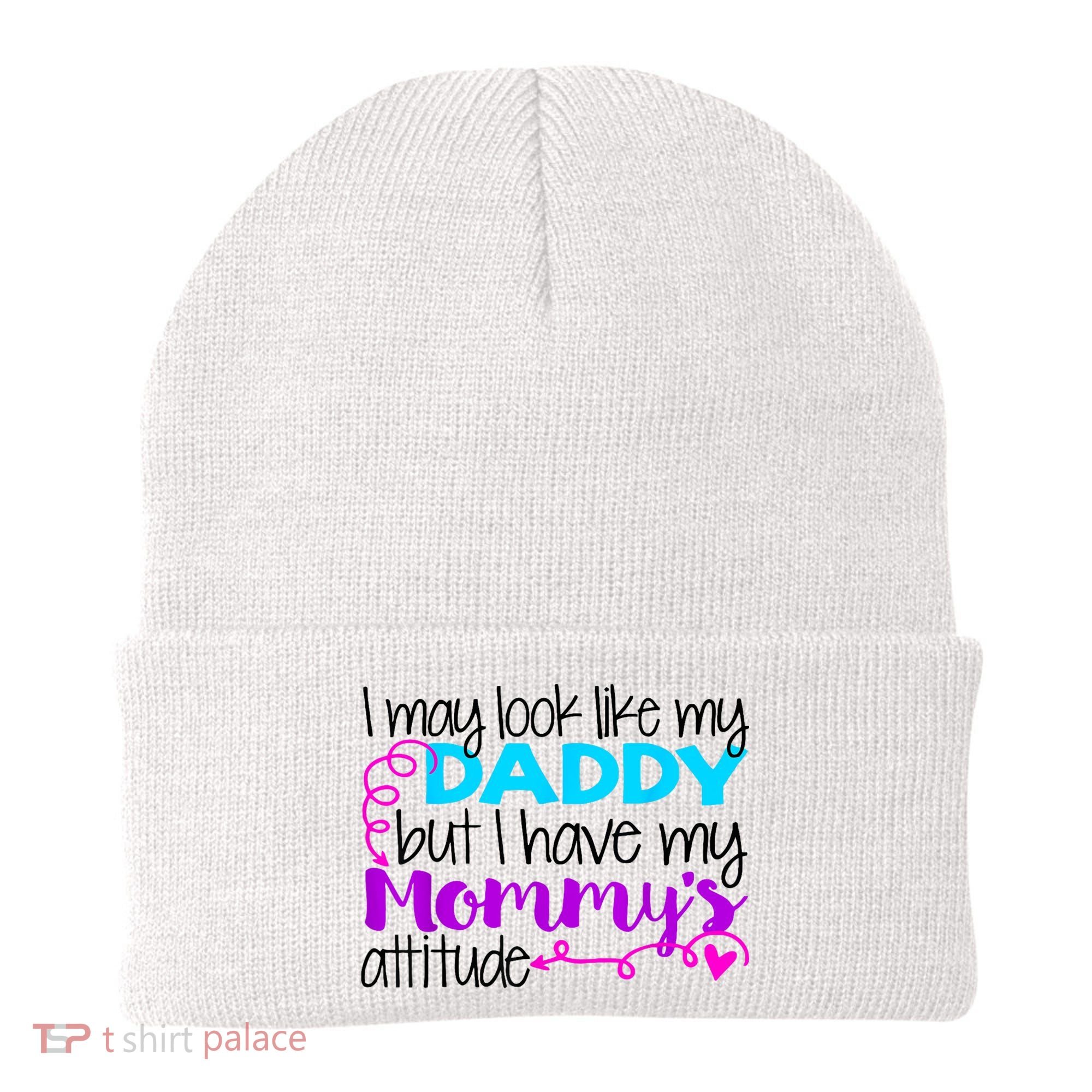 I May Look Like My Daddy But I Have My Mommys Attitude Beanie