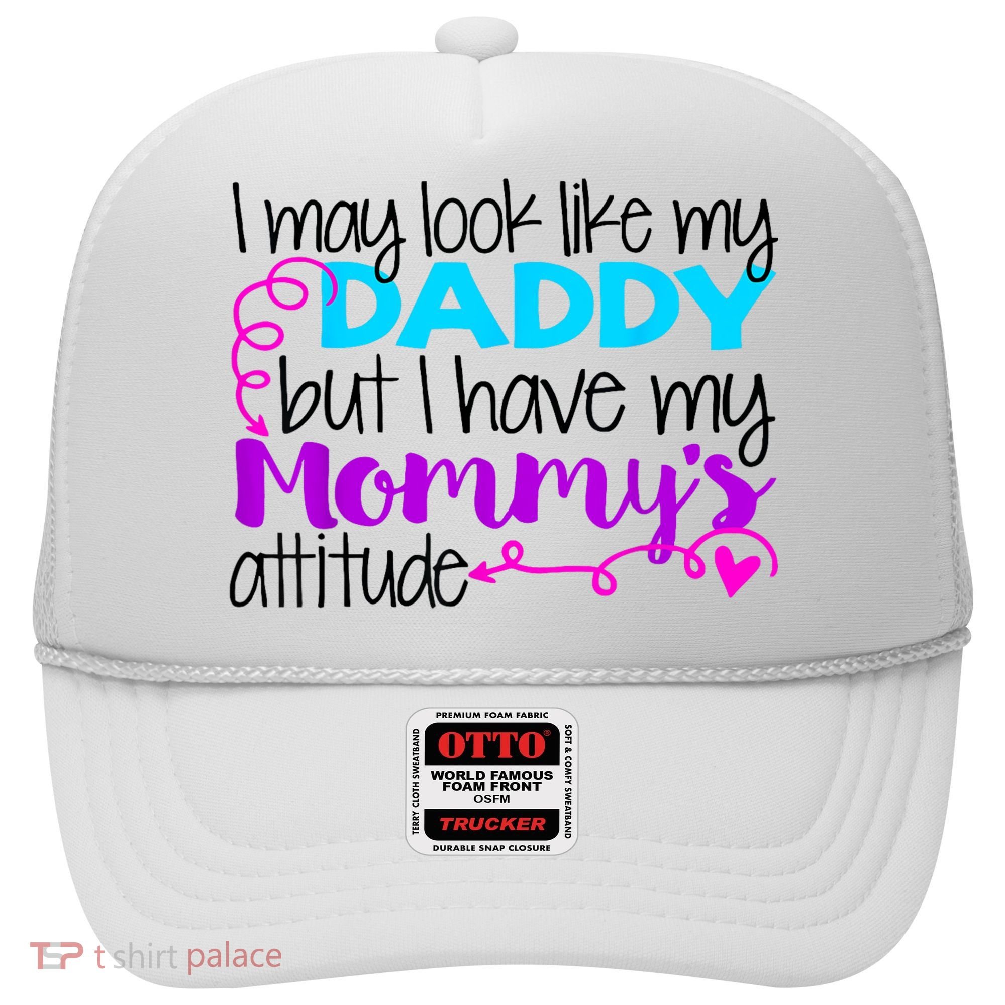 I May Look Like My Daddy But I Have My Mommys Attitude Hat