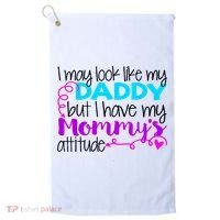 I May Look Like My Daddy But I Have My Mommys Attitude Golf Towel thumb 0