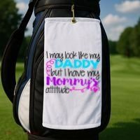 I May Look Like My Daddy But I Have My Mommys Attitude Golf Towel thumb 2