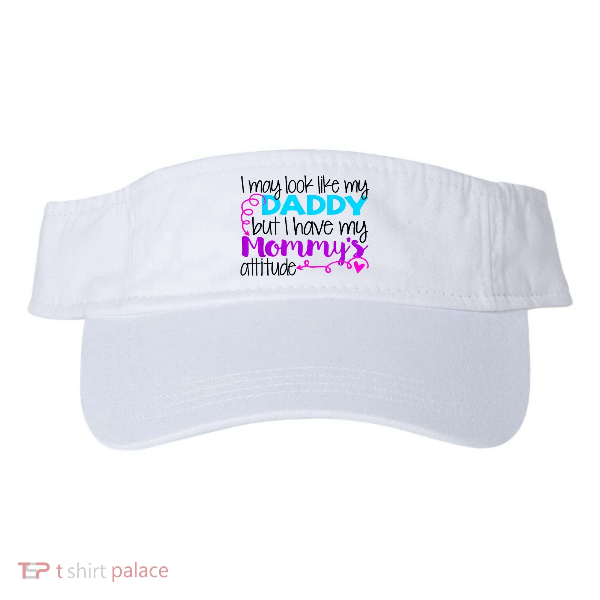 I May Look Like My Daddy But I Have My Mommys Attitude Visor