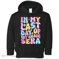 In My Last Day Of First Grade Era Teacher 1st Grade Toddler Hoodie thumb 0