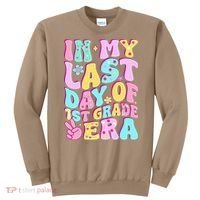 In My Last Day Of First Grade Era Teacher 1st Grade Sweatshirt thumb 0