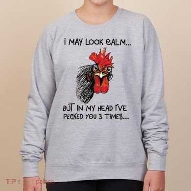 I May Look Calm Chicken Funny Rooster Tee Women's Sweatshirt