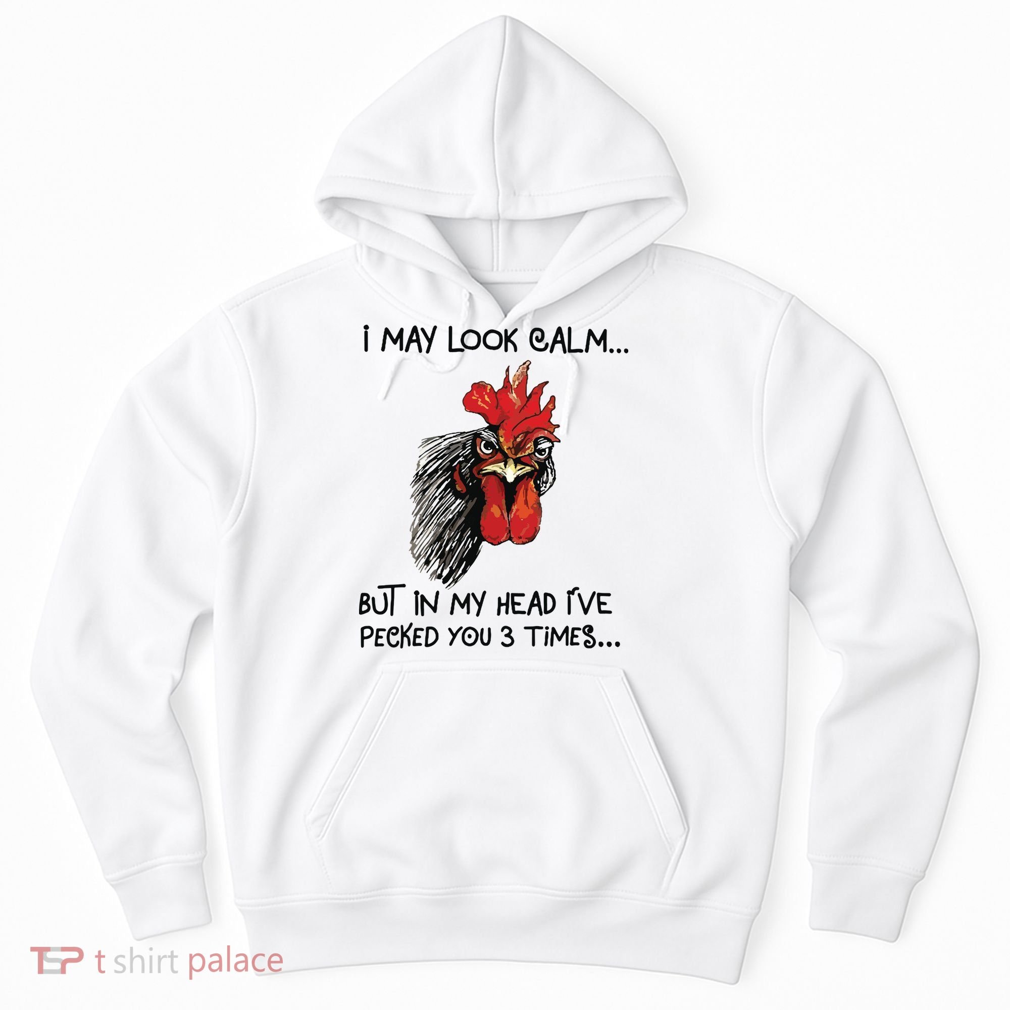 I May Look Calm Chicken Funny Rooster Tee Hoodie