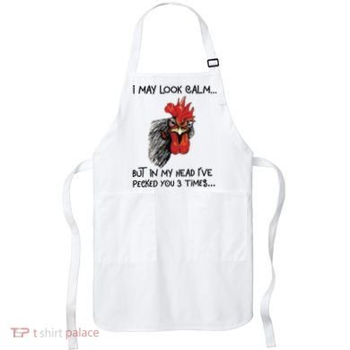 I May Look Calm Chicken Funny Rooster Tee Apron
