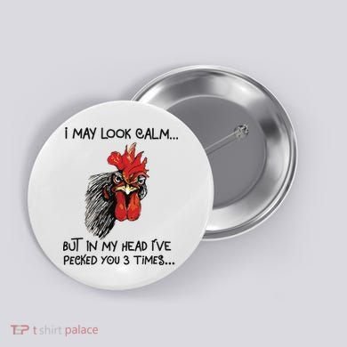 I May Look Calm Chicken Funny Rooster Tee Button