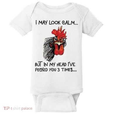 I May Look Calm Chicken Funny Rooster Tee Baby Bodysuit