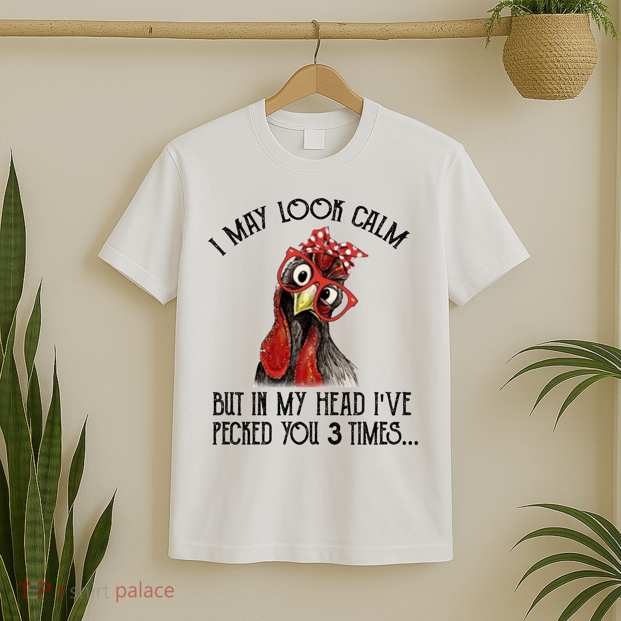 I May Look Calm But In My Head I've Pecked You 3 Times Gift T-Shirt