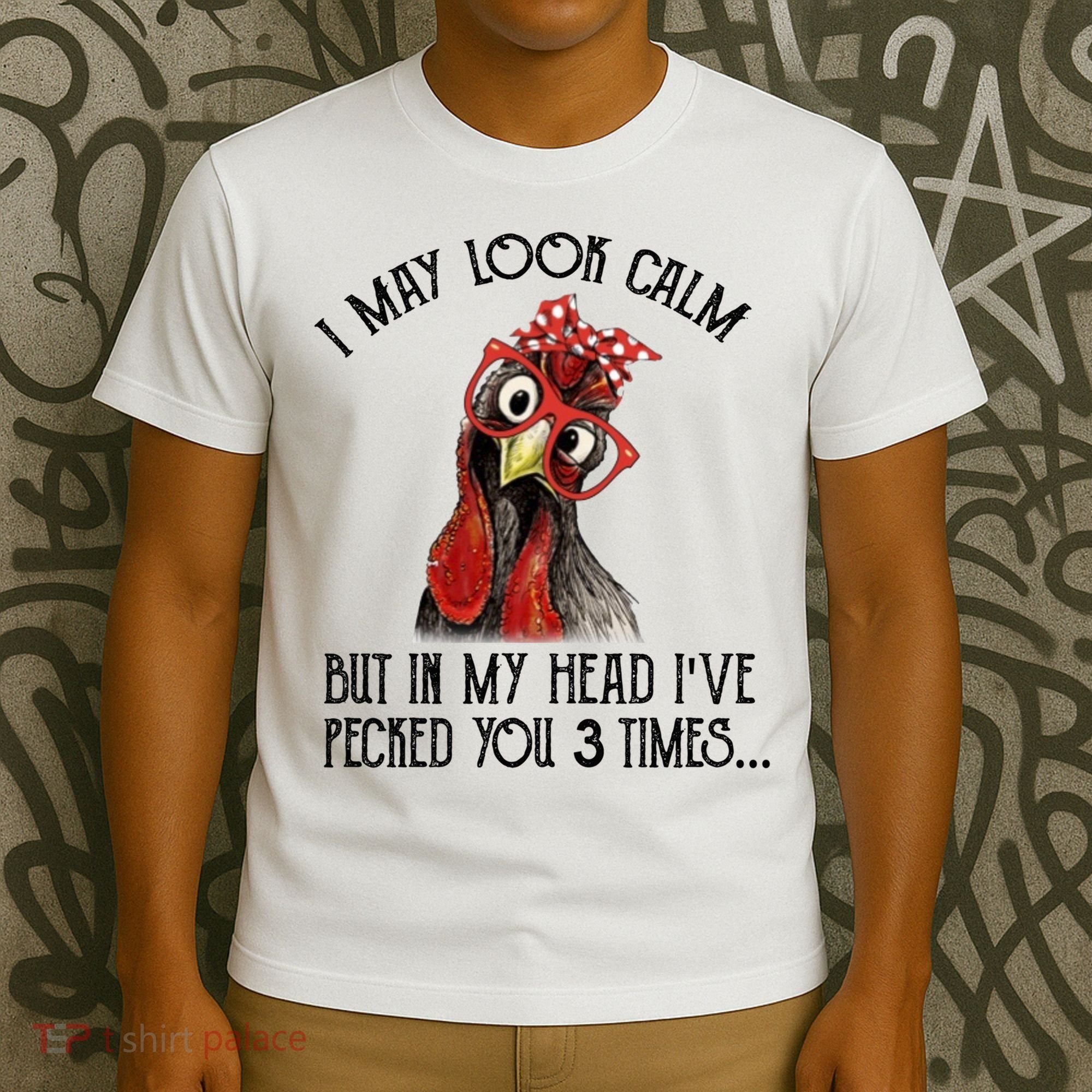 I May Look Calm But In My Head I've Pecked You 3 Times Gift T-Shirt