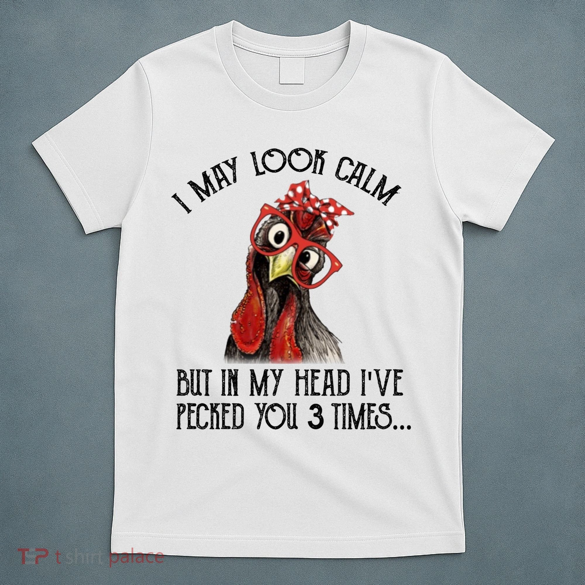 I May Look Calm But In My Head I've Pecked You 3 Times Gift T-Shirt