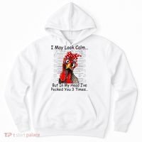 I May Look Calm But In My Head Ive Pecked You 3 Times Hoodie thumb 0