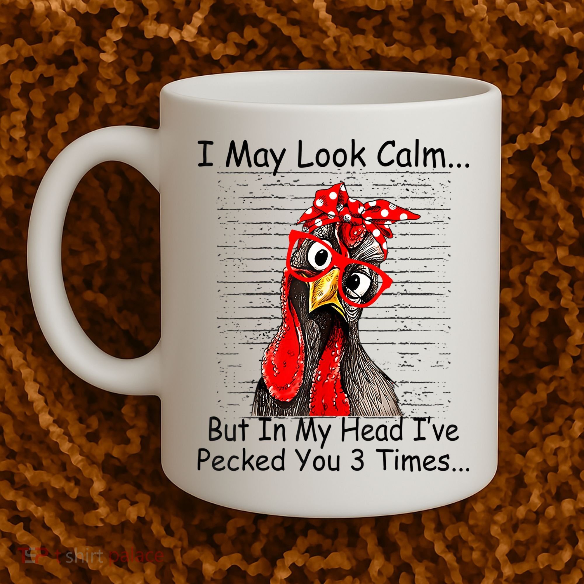 I May Look Calm But In My Head Ive Pecked You 3 Times Coffee Mug