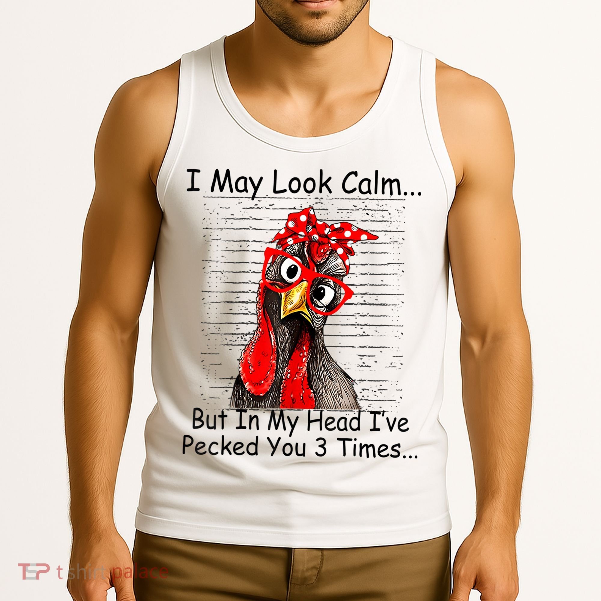 I May Look Calm But In My Head Ive Pecked You 3 Times Tank Top