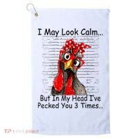 I May Look Calm But In My Head Ive Pecked You 3 Times Golf Towel thumb 0