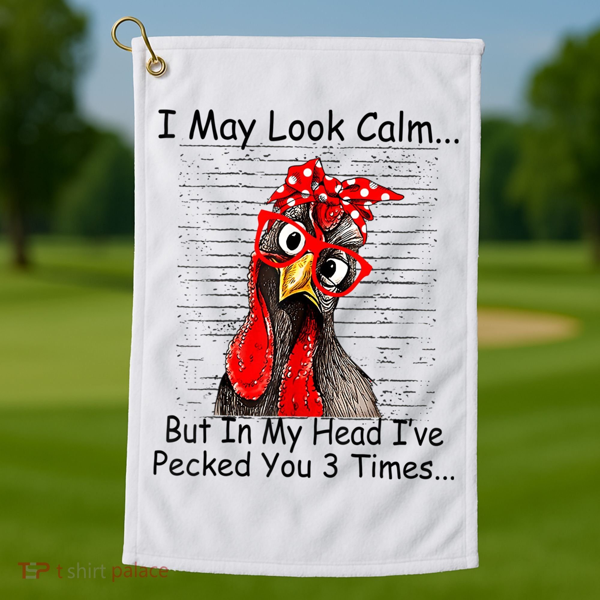 I May Look Calm But In My Head Ive Pecked You 3 Times Golf Towel