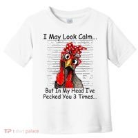 I May Look Calm But In My Head Ive Pecked You 3 Times Toddler T-Shirt thumb 0