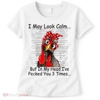 I May Look Calm But In My Head Ive Pecked You 3 Times Women's T-Shirt thumb 0