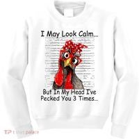 I May Look Calm But In My Head Ive Pecked You 3 Times Kids Sweatshirt thumb 0