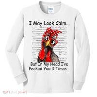 I May Look Calm But In My Head Ive Pecked You 3 Times Kids Long Sleeve Shirt thumb 0
