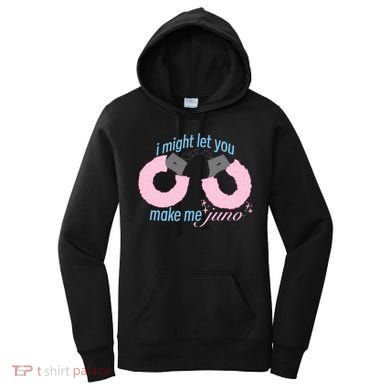 I Might Let You Make Me Juno Women's Hoodie