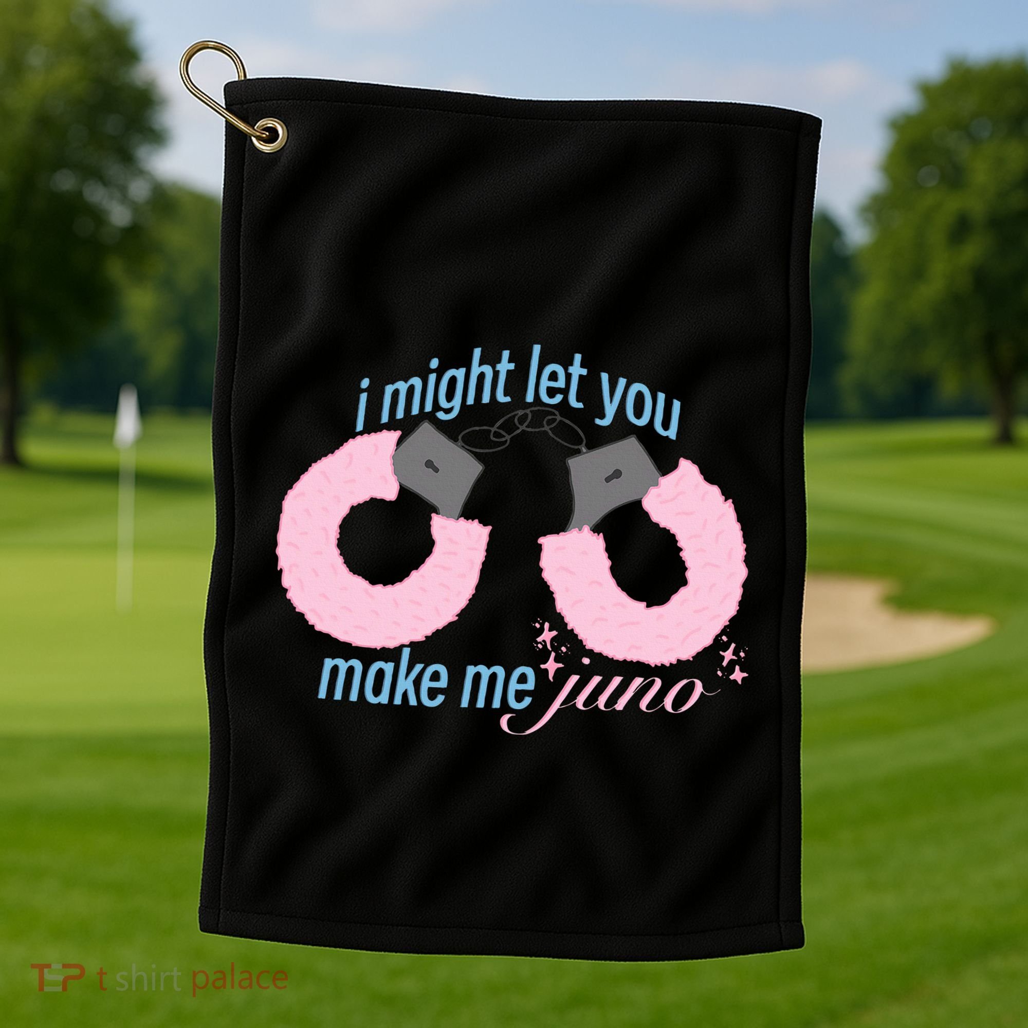I Might Let You Make Me Juno Golf Towel