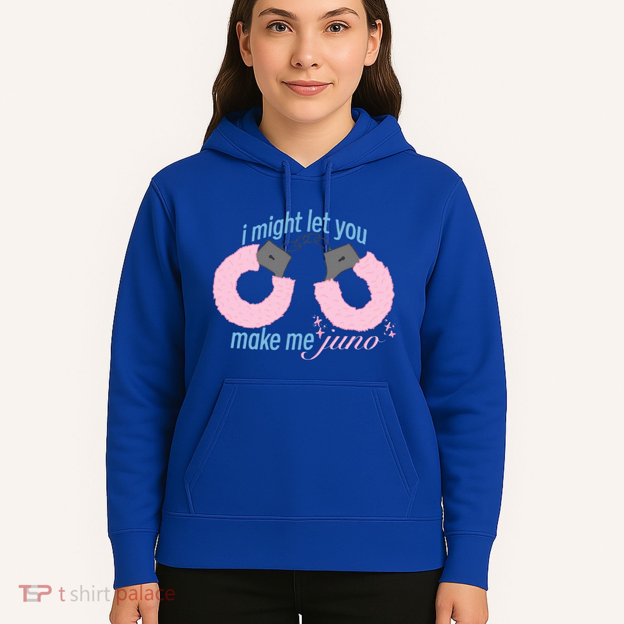 I Might Let You Make Me Juno Hoodie