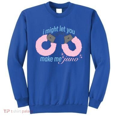 I Might Let You Make Me Juno Sweatshirt