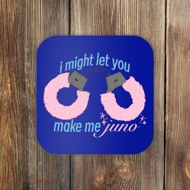 I Might Let You Make Me Juno Coaster