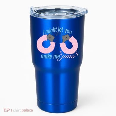 I Might Let You Make Me Juno Tumbler