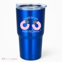 I Might Let You Make Me Juno Tumbler thumb 0